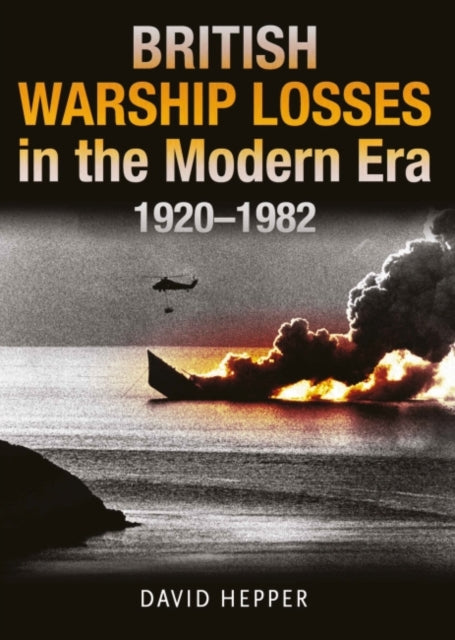 British Warship Losses in the Modern Era: 1920 - 1982