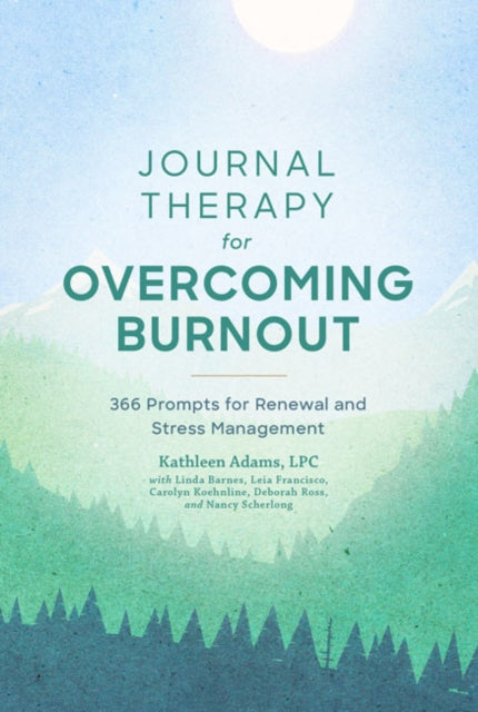 Journal Therapy for Overcoming Burnout: 366 Prompts for Renewal and Stress Management