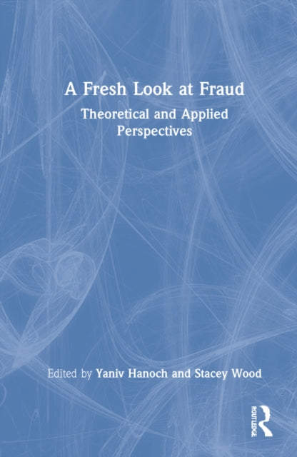 A Fresh Look at Fraud: Theoretical and Applied Perspectives