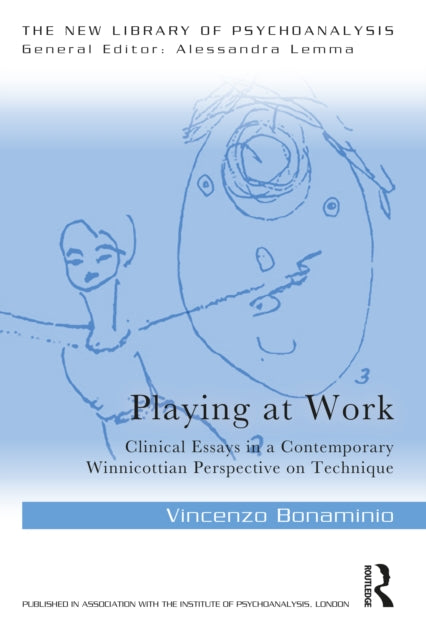 Playing at Work: Clinical Essays in a Contemporary Winnicottian Perspective on Technique
