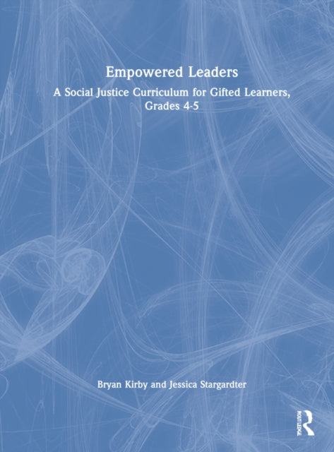 Empowered Leaders: A Social Justice Curriculum for Gifted Learners, Grades 4-5