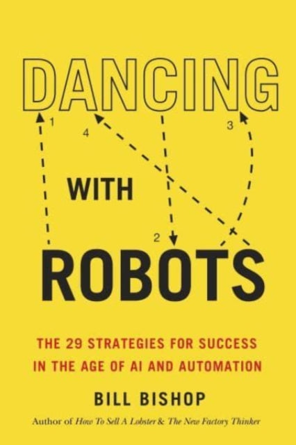 Dancing with Robots: The 29 Strategies for Success in the Age of AI and Automation