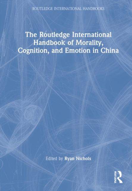 The Routledge International Handbook of Morality, Cognition, and Emotion in China