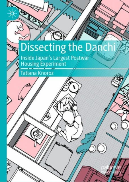Dissecting the Danchi: Inside Japan's Largest Postwar Housing Experiment