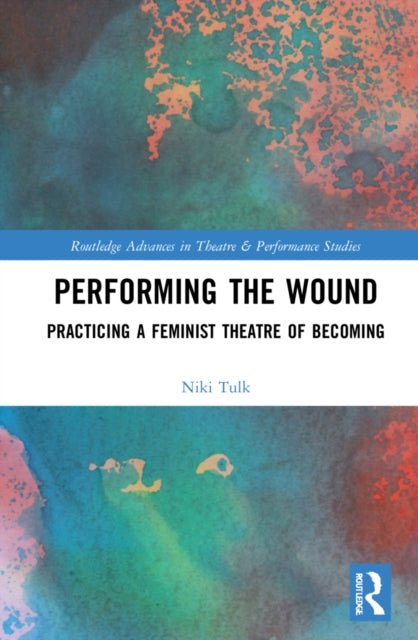 Performing the Wound: Practicing a Feminist Theatre of Becoming