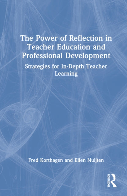 The Power of Reflection in Teacher Education and Professional Development: Strategies for In-Depth Teacher Learning