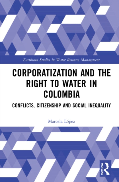 Corporatization and the Right to Water in Colombia: Conflicts, Citizenship and Social Inequality