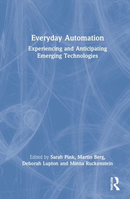 Everyday Automation: Experiencing and Anticipating Emerging Technologies
