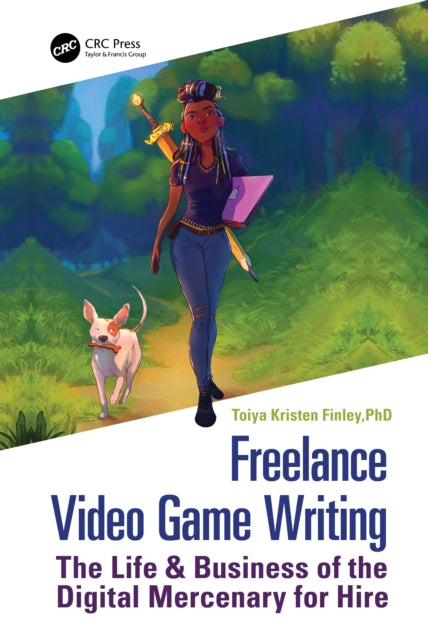 Freelance Video Game Writing: The Life & Business of the Digital Mercenary for Hire