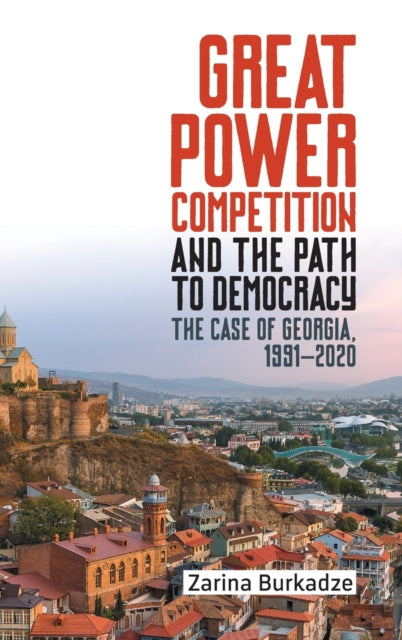 Great Power Competition and the Path to Democracy: The Case of Georgia, 1991-2020