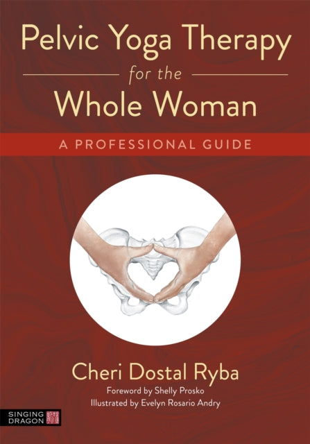 Pelvic Yoga Therapy for the Whole Woman: A Professional Guide