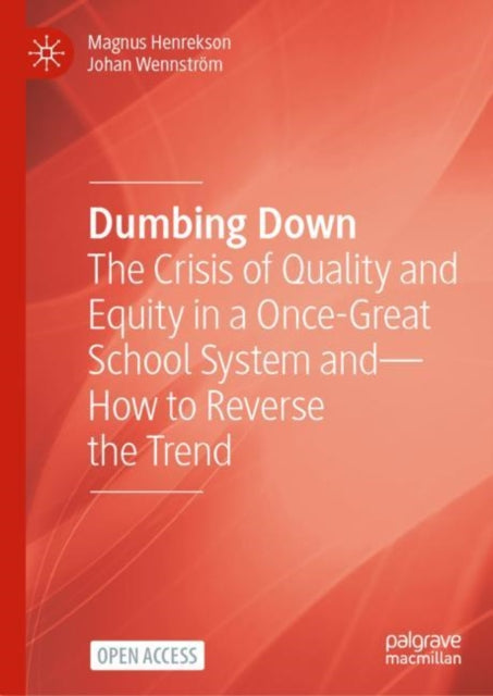 Dumbing Down: The Crisis of Quality and Equity in a Once-Great School System-and How to Reverse the Trend