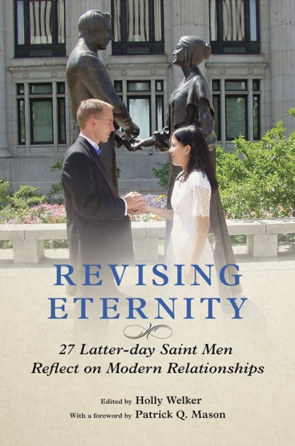 Revising Eternity: 27 Latter-day Saint Men Reflect on Modern Relationships
