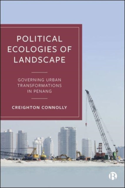Political Ecologies of Landscape: Governing Urban Transformations in Penang