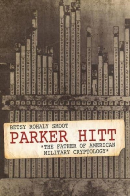 Parker Hitt: The Father of American Military Cryptology