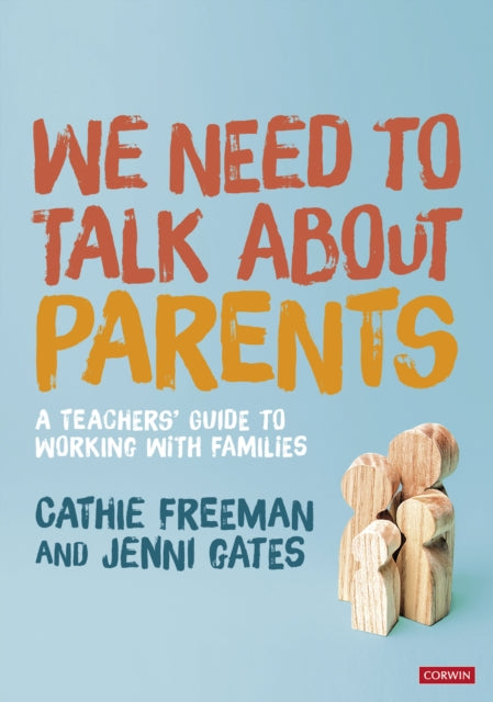 We Need to Talk about Parents: A Teachers' Guide to Working With Families