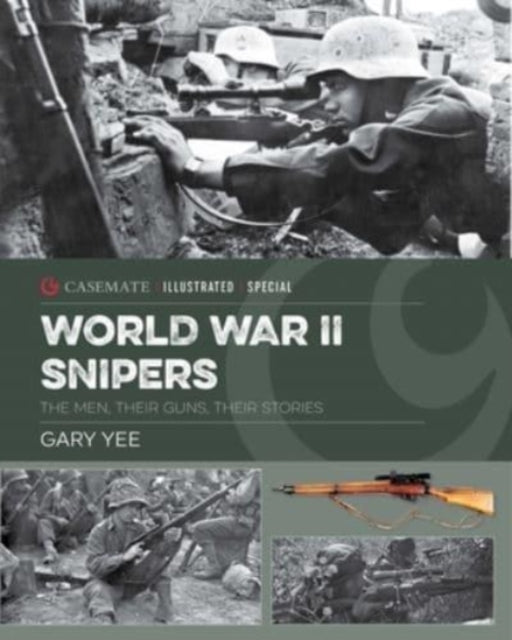 World War II Snipers: The Men, Their Guns, Their Stories