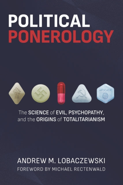 Political Ponerology: The Science of Evil, Psychopathy, and the Origins of Totalitarianism