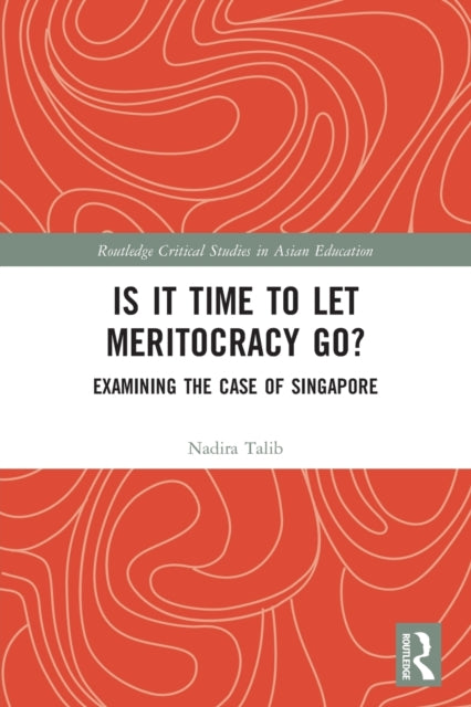 Is It Time to Let Meritocracy Go?: Examining the Case of Singapore