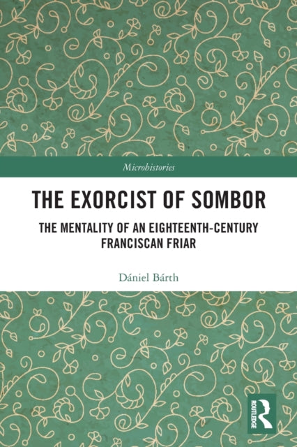 The Exorcist of Sombor: The Mentality of an Eighteenth-Century Franciscan Friar