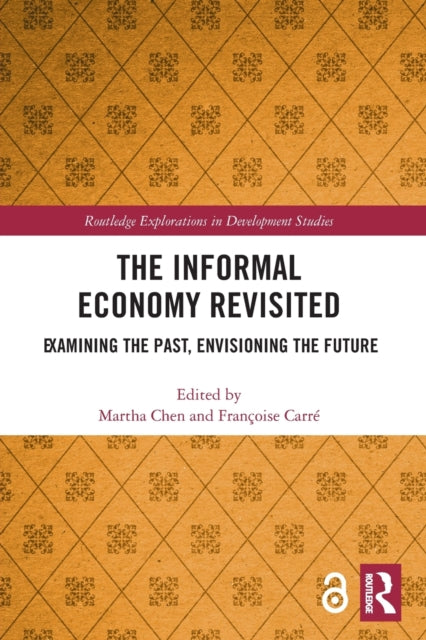 The Informal Economy Revisited: Examining the Past, Envisioning the Future