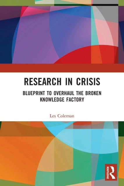 Research in Crisis: Blueprint to Overhaul the Broken Knowledge Factory