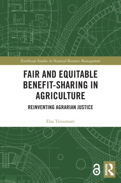 Fair and Equitable Benefit-Sharing in Agriculture (Open Access): Reinventing Agrarian Justice