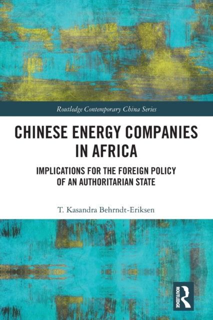 Chinese Energy Companies in Africa: Implications for the Foreign Policy of an Authoritarian State