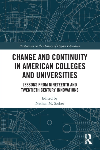 Change and Continuity in American Colleges and Universities: Lessons from Nineteenth and Twentieth Century Innovations