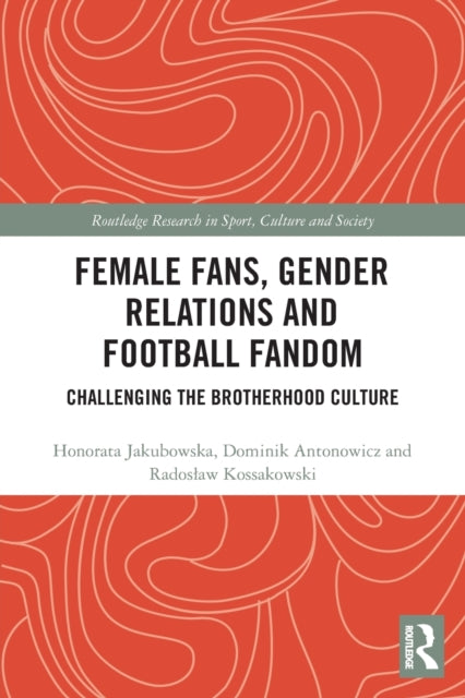 Female Fans, Gender Relations and Football Fandom: Challenging the Brotherhood Culture