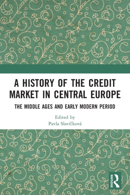 A History of the Credit Market in Central Europe: The Middle Ages and Early Modern Period