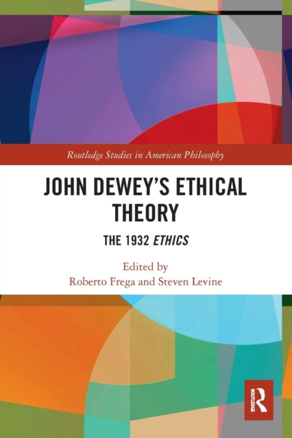 John Dewey's Ethical Theory: The 1932 Ethics