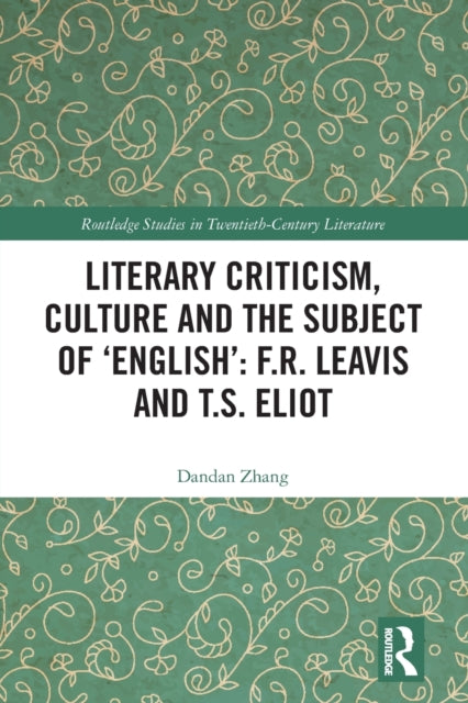 Literary Criticism, Culture and the Subject of 'English': F.R. Leavis and T.S. Eliot