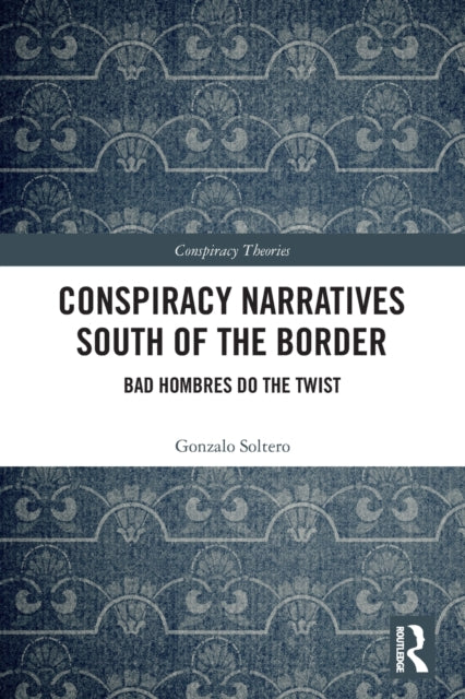 Conspiracy Narratives South of the Border: Bad Hombres Do the Twist