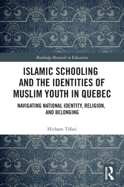 Islamic Schooling and the Identities of Muslim Youth in Quebec: Navigating National Identity, Religion, and Belonging