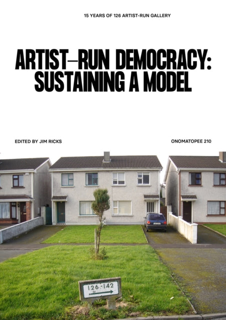 Artist-Run Democracy: Sustaining a Model: 15 Years of 126 Gallery