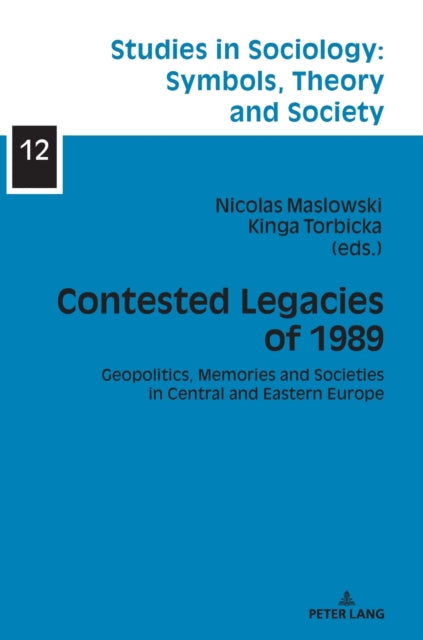 Contested Legacies of 1989: Geopolitics, Memories and Societies in Central and Eastern Europe