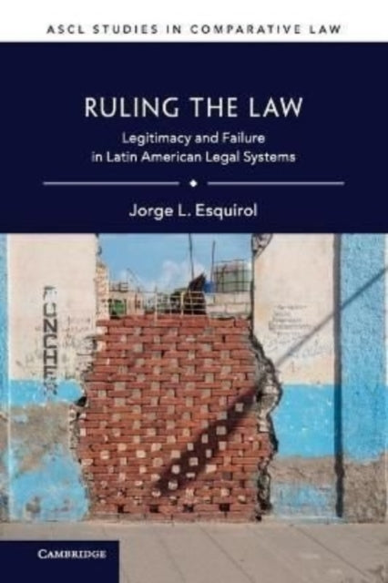 Ruling the Law: Legitimacy and Failure in Latin American Legal Systems