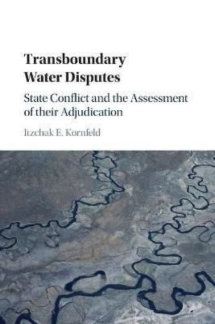 Transboundary Water Disputes: State Conflict and the Assessment of their Adjudication