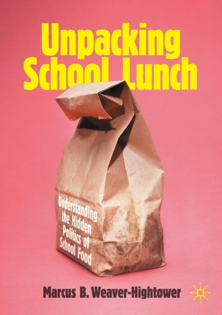 Unpacking School Lunch: Understanding the Hidden Politics of School Food