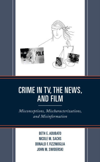 Crime in TV, the News, and Film: Misconceptions, Mischaracterizations, and Misinformation