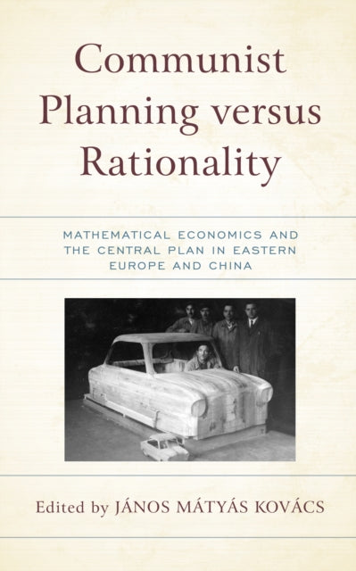 Communist Planning versus Rationality: Mathematical Economics and the Central Plan in Eastern Europe and China