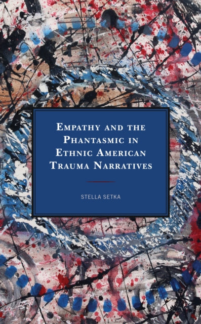 Empathy and the Phantasmic in Ethnic American Trauma Narratives