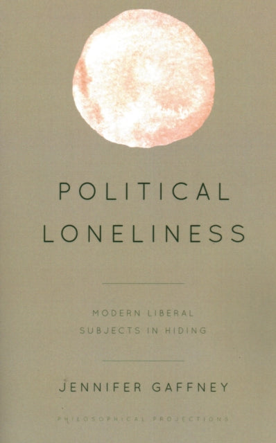 Political Loneliness: Modern Liberal Subjects in Hiding