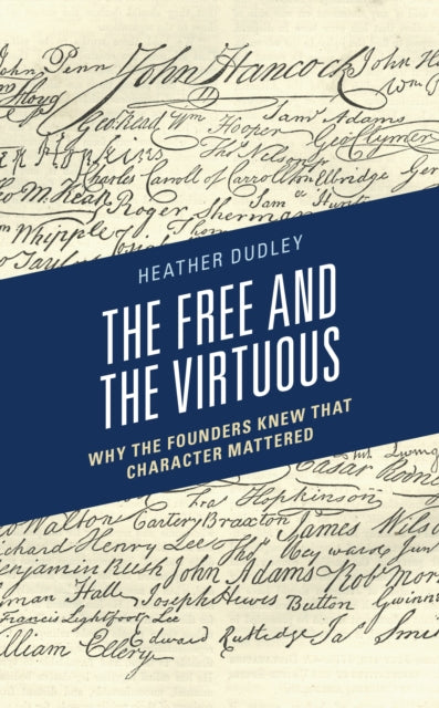 The Free and the Virtuous: Why the Founders Knew that Character Mattered