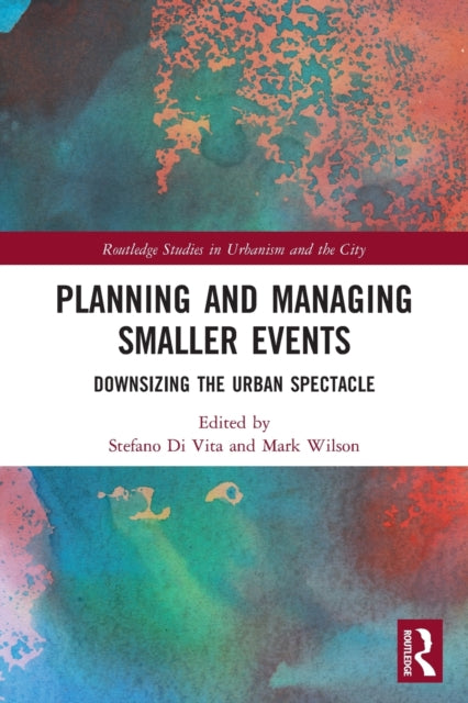 Planning and Managing Smaller Events: Downsizing the Urban Spectacle