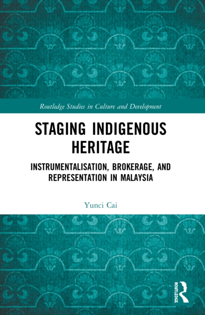 Staging Indigenous Heritage: Instrumentalisation, Brokerage, and Representation in Malaysia