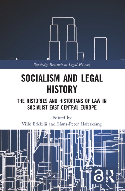 Socialism and Legal History: The Histories and Historians of Law in Socialist East Central Europe