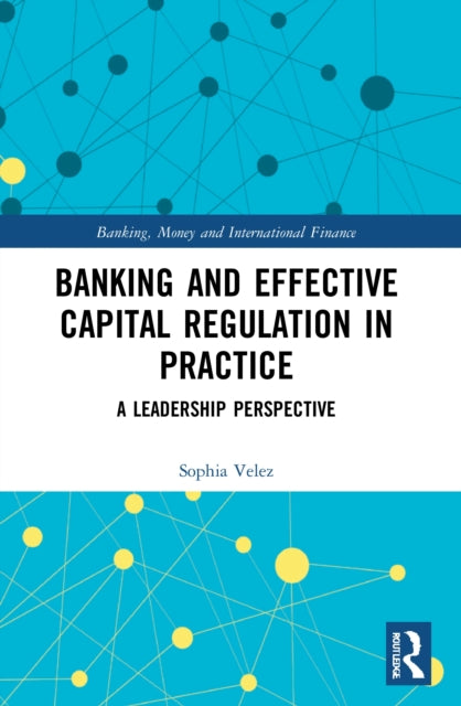 Banking and Effective Capital Regulation in Practice: A Leadership Perspective