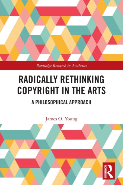 Radically Rethinking Copyright in the Arts: A Philosophical Approach